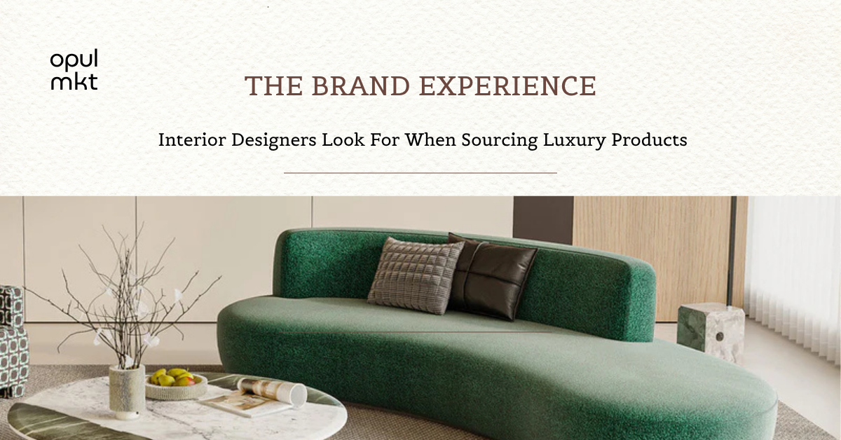 The Brand Experience Interior Designers Look For When Sourcing Luxury Products