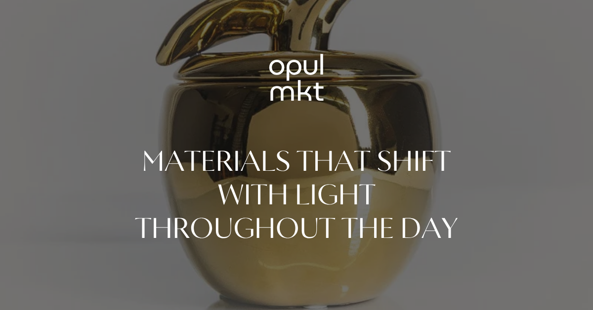 Materials That Shift With Light Throughout the Day.