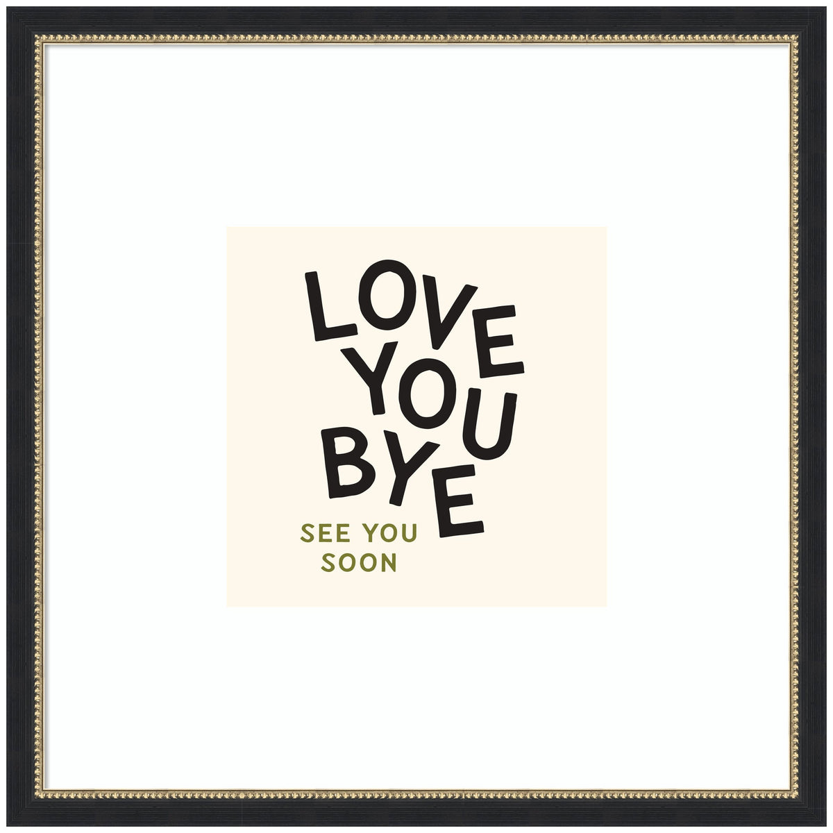 Love You Bye Typography Entry Way Exit Sign Square by Lucky Guava Framed Wall Art Print
